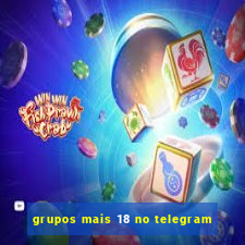 grupos mais 18 no telegram